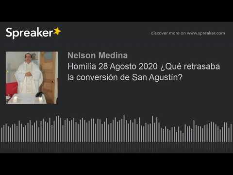 Homilía 28 Agosto 2020 ¿Qué retrasaba la conversión de San Agustín?