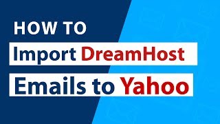 DreamHost to Yahoo - Import DreamHost Emails to Yahoo Directly