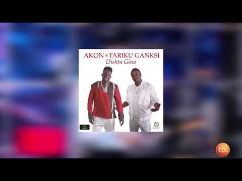 Tariku Ganksi and akon Dishta gina remix Seifu on EBS ኤኮን /dishta gina tariku Gankisi