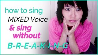 How to sing without breaking and mix your voice