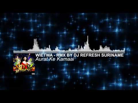 Aurat Ke Kamaai - Wietwa | RMX by DJ Refresh Suriname #Musicchannel4u