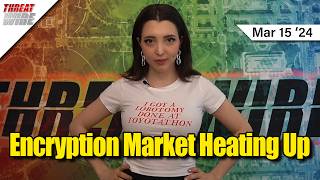 Encryption Market Heating Up - ThreatWire