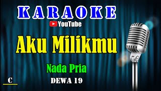 Download lagu AKU MILIKMU - Dewa 19 [ KARAOKE HD ] Nada Pria mp3