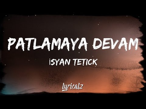 Isyan Tetick - Patlamaya Devam (Lyrics)