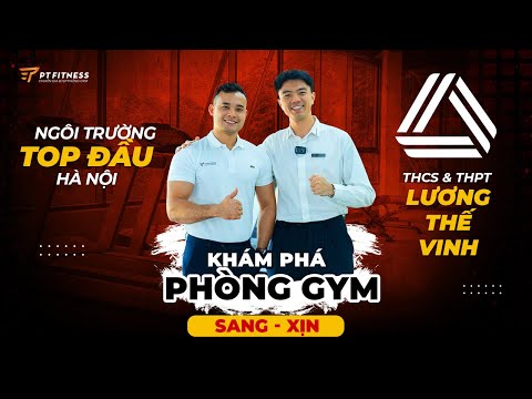 Khám phá phòng ginásio THCS e THPT Lương Thế Vinh: Ngôi trường TOP đầu Hà Nội!