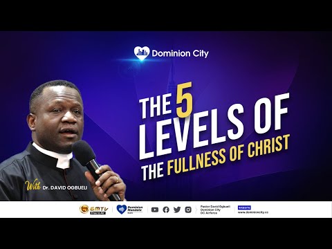 THE 5 LEVELS OF THE FULLNESS OF CHRIST || DR DAVID OGBUELI