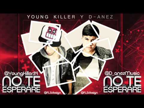 Young Killer FT  D-ANEZ - No Te Esperaré