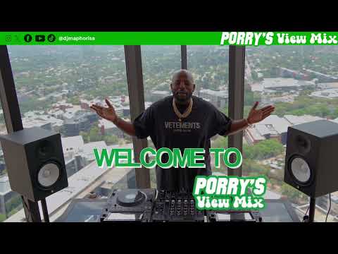 PORRY"S VIEW MIX BY DJ MAPHORISA - EPISODE 1 LIVE IN (SANDTON)