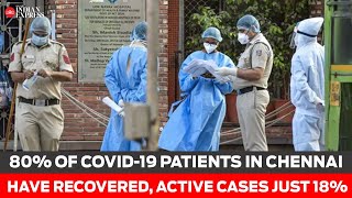 80% of COVID-19 patients in Chennai have recovered, active cases just 18% now | DOWNLOAD THIS VIDEO IN MP3, M4A, WEBM, MP4, 3GP ETC