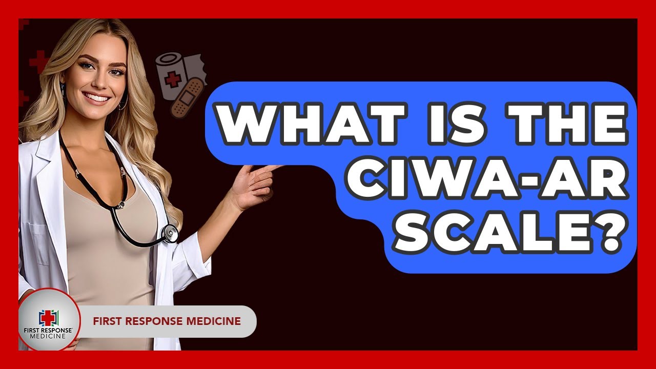 What Is The CIWA-Ar Scale? - First Response Medicine