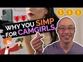 Why You Simp For Camgirls PART 2