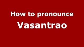 How to pronounce Vasantrao