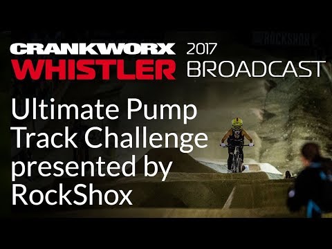2017 Crankworx Whistler Broadcast - Ultimate Pump Track Challenge presented by RockShox