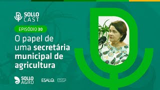 SOLLOCAST #30 - O PAPEL DE UMA SECRETÁRIA MUNICIPAL DE AGRICULTURA - Secretária Nancy Thame