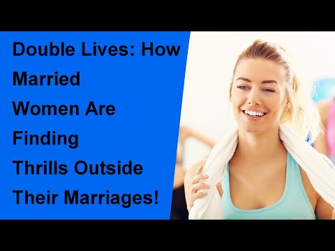 Double Lives: How Married Women Are Finding Thrills Outside Their Marriages!