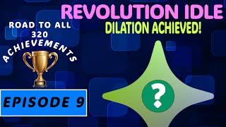 DILATION HAS BEEN REACHED! - Revolution Idle Ep. 9