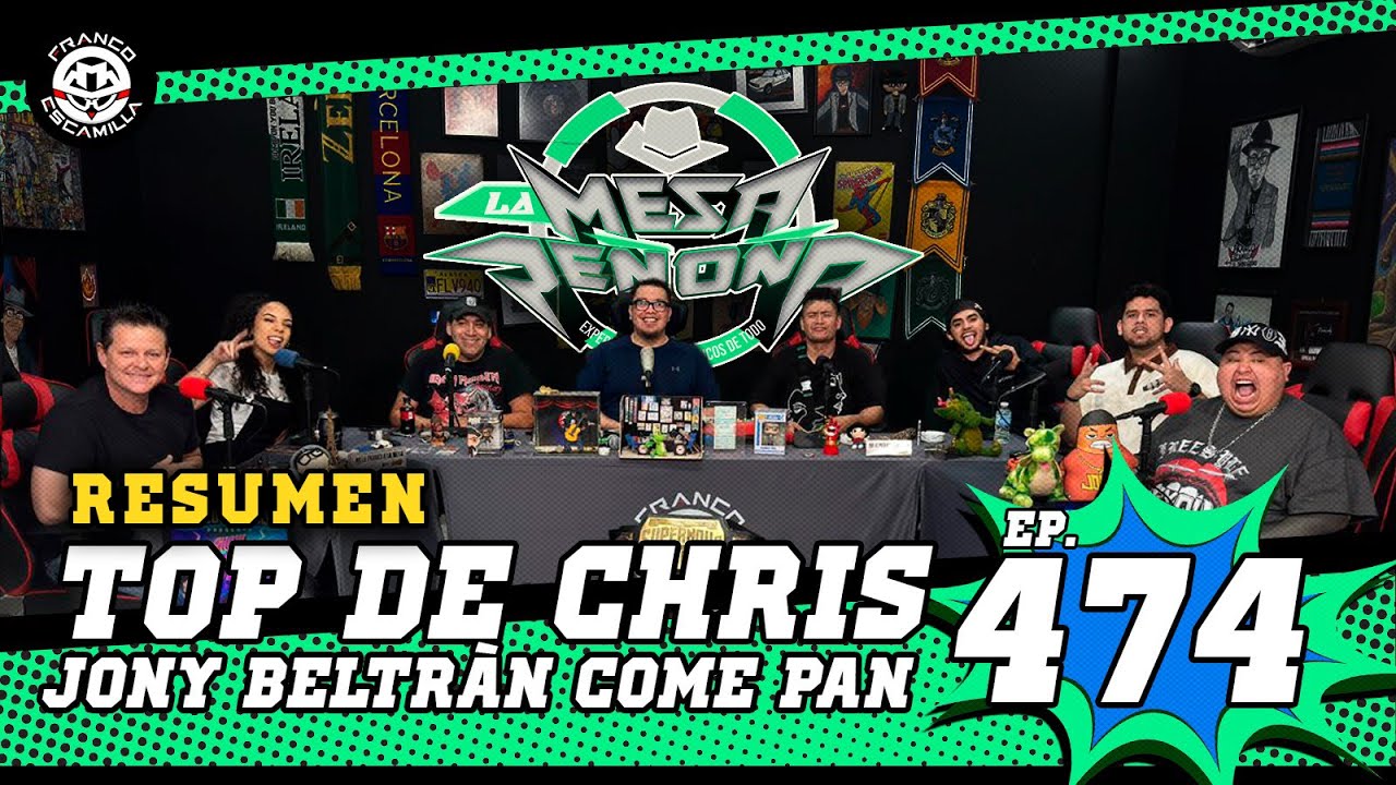 RESUMEN | La Mesa Reñoña 474 .- Top de Chris / Jony Beltran come pan