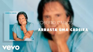 Roberto Carlos - Arrasta uma Cadeira (Áudio Oficial) ft. Chitãozinho &amp; Xororó