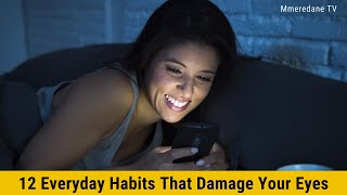 12 Everyday Habits That Damage Your EYES