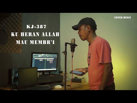 KJ 387 - Ku Heran Allah Mau Memb'ri (Cover by Diko Ahc)
