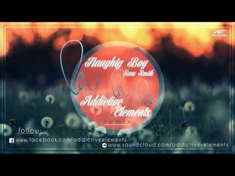 Naughty Boy Ft. Sam Smith - La La La (Addictive Elements Remix)