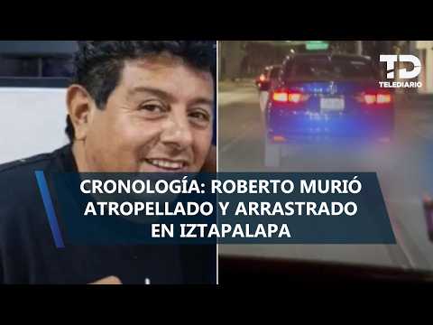 Cronología: Roberto murió tras ser arrollado y arrastrado por Gaby 'N' en Iztapalapa | Esto sabemos