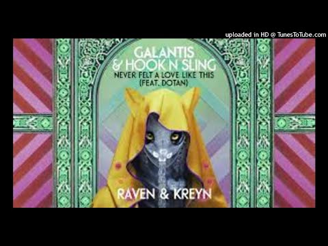 Galantis & Hook N Sling Feat. Dotan - Never Felt A Love Like This (Raven & Kreyn Extended Remix)