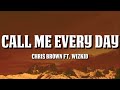 Chris Brown - Call Me Every Day (Lyrics) ft. Wizkid