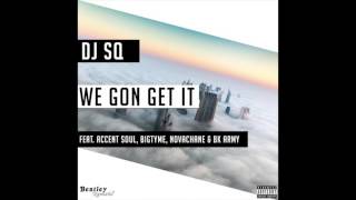 We Gon Get It - DJ SQ Ft. Accent Soul, BigTyme, Novachane & BK Army (#BGOD Anthem PT-I)