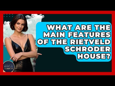 What Are The Main Features Of The Rietveld Schroder House? - Exploring The Benelux