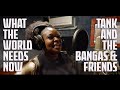 Tank and the Bangas & Friends - What The World Needs Now