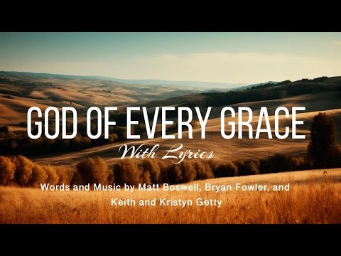 God of every grace (With Lyrics)  Keith & Kristyn Getty, Matt Boswell, Matt Papa