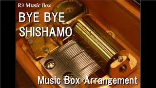 BYE BYE/SHISHAMO [Music Box]
