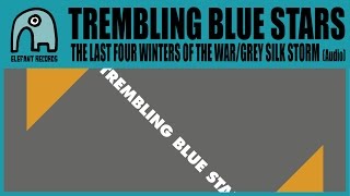 TREMBLING BLUE STARS - The Last Four Winters Of The War/Grey Silk Storm [Audio]