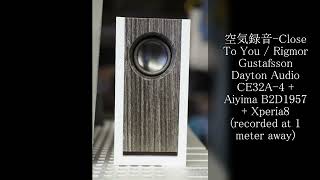 [Air-Recording] Close to You / Rigmor Gustafsson - Dayton Audio CE32A-4 + Aiyima B2D1957 + Xperia8