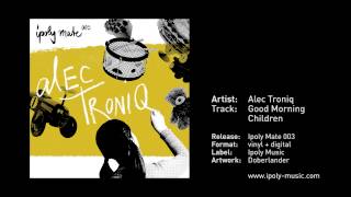 Alec Troniq - Good Morning Children