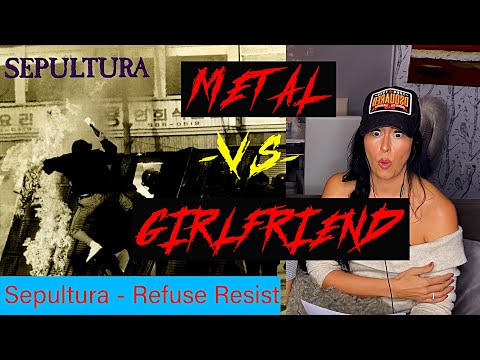 Metal vs Girlfriend React to - Sepultura - Refuse Resist episode 7