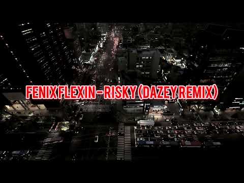 Fenix Flexin - Risky (Dazey Remix)