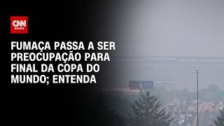 Vídeo: Copa do Mundo: Fumaça de incêndios no Canadá encobre estádio da final | CNN BRASIL