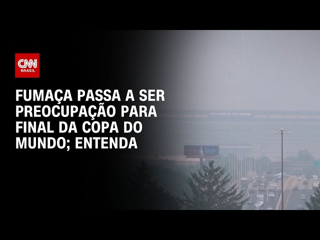 Copa do Mundo: Fumaça de incêndios no Canadá encobre estádio da final | CNN BRASIL
