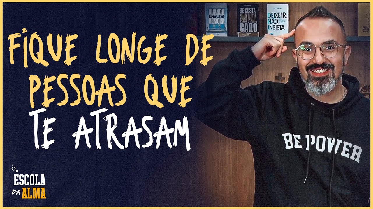 FIQUE LONGE DE PESSOAS QUE TE ATRASAM - #29 | ESCOLA DA ALMA