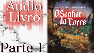 Audiolivro O Senhor da Torre Parte - 1 (Segundo Livro da Série A Sombra do Corvo).