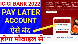 How to pay later account closed kaise kare | icici pay later account kaise band kare 2022