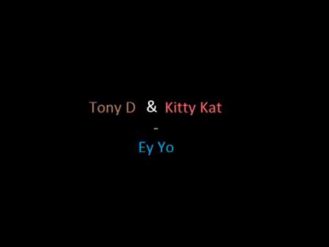 Tony-D feat. Kitty Kat - Ey Yo