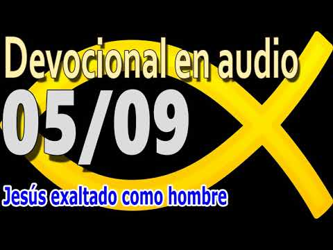 Devocional en audio 05/09 - Jesús exaltado como hombre