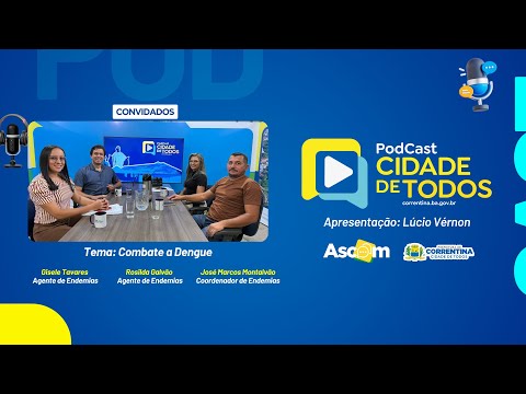 🎙️ Podcast Cidade de Todos | Episódio 08 - Combate à Dengue em Correntina