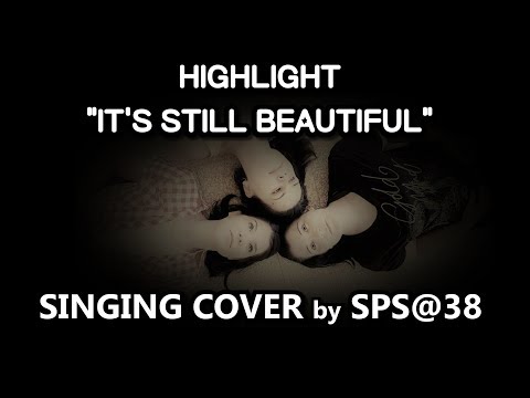 Highlight (하이라이트) - It's Still Beautiful (아름답다) - SPS@38 Singing Cover