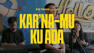 KAR&#39;NAMU KU ADA - KUMENYEMBAHMU / IFGF PRAISE / Live Acoustic