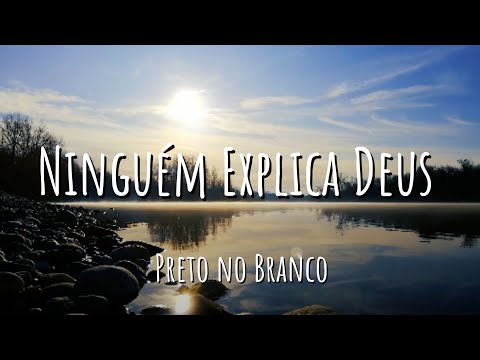 Ninguém Explica Deus - Preto no Branco / Part. Gabriela Rocha (Letra)