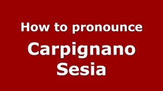 How to pronounce Carpignano Sesia